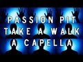 Capture de la vidéo Passion Pit - Take A Walk (A Capella)