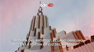 "La caída del apóstol", el lado obscuro de la iglesia La Luz del Mundo