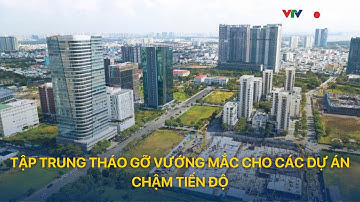 [ TÀI CHÍNH KINH DOANH ] Tập trung tháo gỡ vướng mắc cho các dự án chậm tiến độ | VTVMoney
