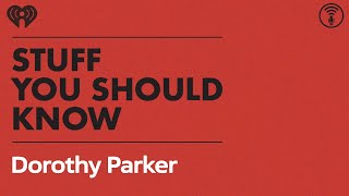 Who was Dorothy Parker, really? | STUFF YOU SHOULD KNOW