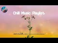 Chill Music Playlist 🏵️ Chill songs to make you feel so good