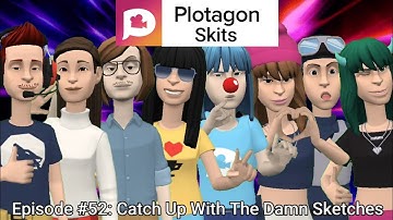 Plotagon Skits - Episode #52: Catch Up With the Damn Sketches