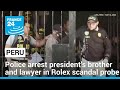 Police arrest brother and lawyer of Peru&#39;s president in Rolex scandal probe • FRANCE 24 English
