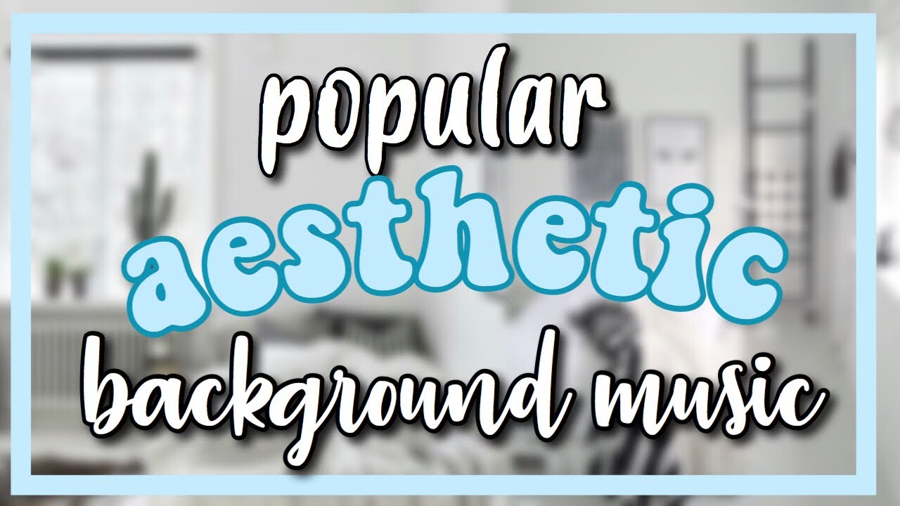 POPULAR AESTHETIC BACKGROUND MUSIC 2019 #1