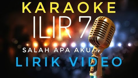ILIR 7 - Salah Apa Aku - Music Video Karaoke