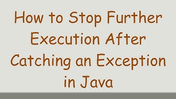 How to Stop Further Execution After Catching an Exception in Java