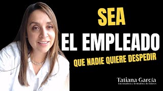 Sea el empleado que nadie quiere despedir