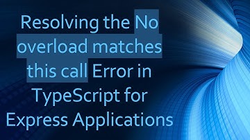 Resolving the No overload matches this call Error in TypeScript for Express Applications