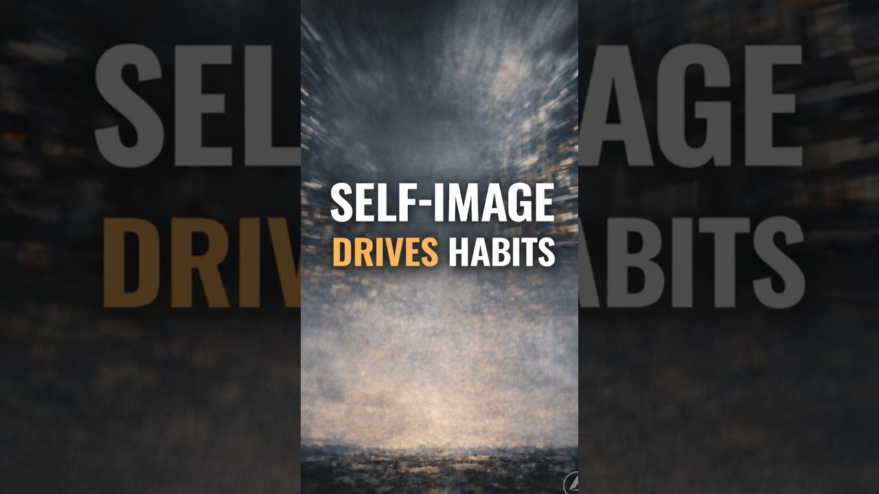 Your Habits Aren’t the Problem — Your Self Image Is 