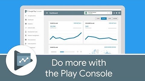 Do more with the Google Play Console
