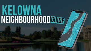 Kelowna Neighbourhoods ULTIMATE Guide: Where to Live, What to Expect, and More