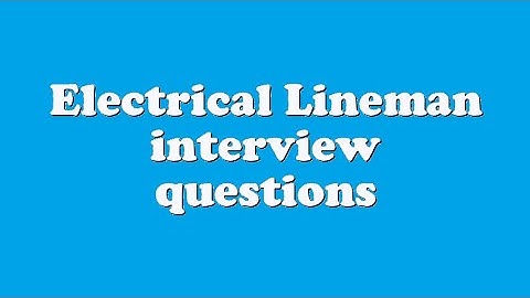 Electrical Lineman interview questions