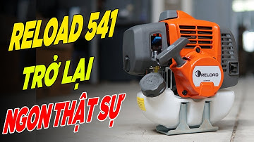 Máy Cắt Cỏ RELOAD 541 Có HÀNG Trở Lại Thật Sự NGON BỔ Xứng Đáng Tới Từng Xu