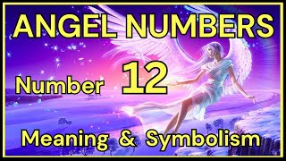 Angel Number 12 – Meaning and Symbolism 💕