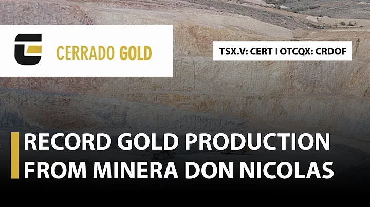 Cerrado Gold; Record Gold Production Results From Minera Don Nicolas Mine