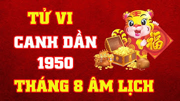 Tử Vi Tháng 8 Âm Lịch Tuổi Canh Dần 1950 Năm 2025 || VƯỢNG TÀI LỘC