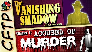 CFTP Presents: The Vanishing Shadow, Part 1: Accused of Murder