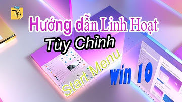 😀 Hướng dẫn tùy chỉnh linh hoạt Menu Start trên #Win10 dễ nhất