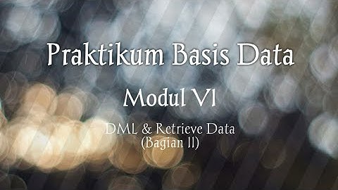 Praktikum Basis Data Modul VI - DML & Retrieve Data (Bagian II)