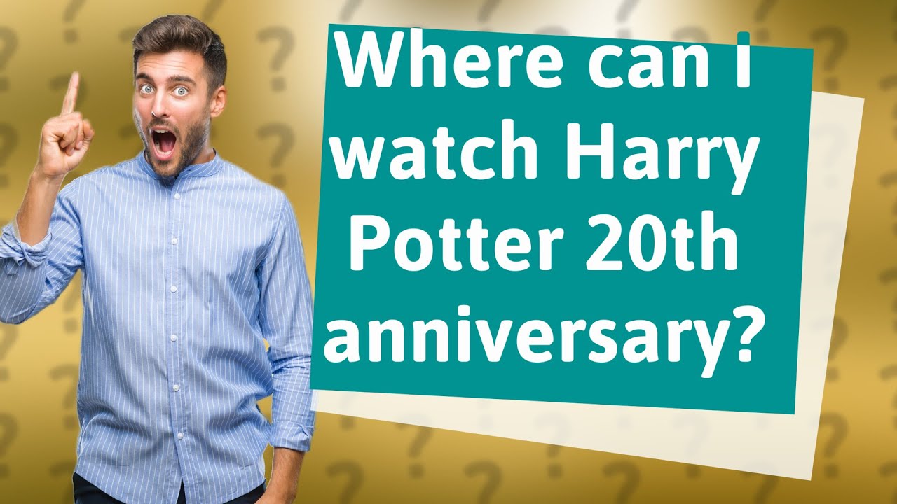 Where can I watch Harry Potter 20th anniversary? YouTube