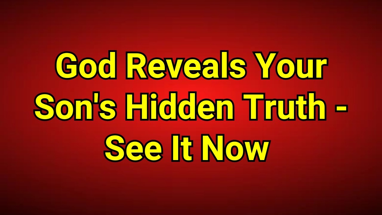 God Reveals Your Son's Hidden Truth - See It Now #godmessage #godsword #godsays