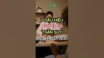 Đừng Bỏ Qua 7 Dấu Hiệu Cảnh Báo Thận Suy Giai Đoạn Đầu #shorts #sứckhỏe