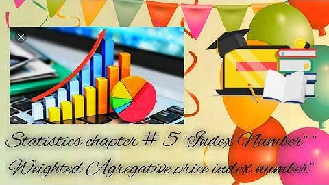 Statiatics, chapter # 5. "Index Number" weighted aggregative Price index numbers...