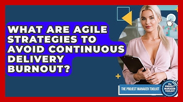 What Are Agile Strategies To Avoid Continuous Delivery Burnout? - The Project Manager Toolkit