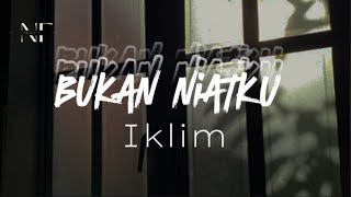 Bukan niatku - Iklim  ~Lirik~