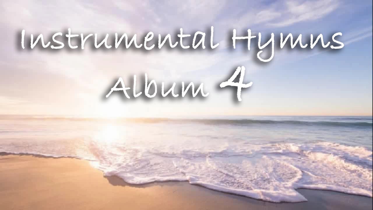 Instrumental Hymns Album 4 - YouTube