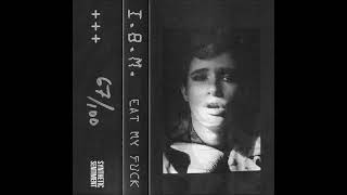 I.B.M. - Eat My F*ck