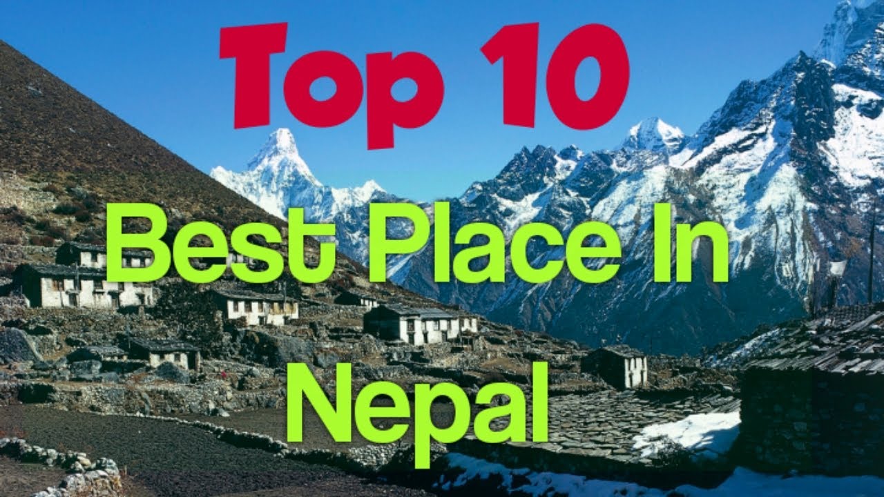 Top 10 Best Places To Visit In Nepal 2020