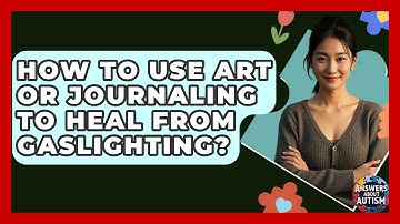How To Use Art Or Journaling To Heal From Gaslighting? - Answers About Autism