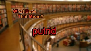 What does putrid mean?