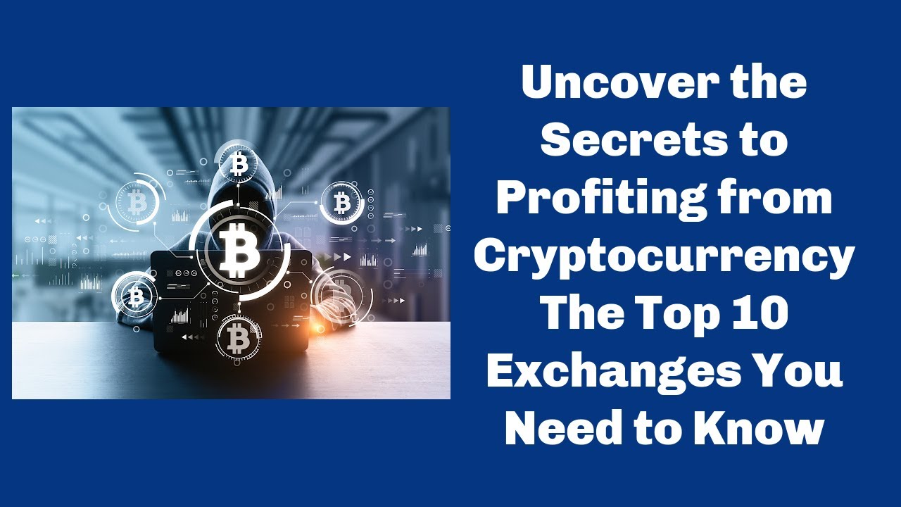 Uncover the Secrets to Profiting from Cryptocurrency: The Top 10 ...
