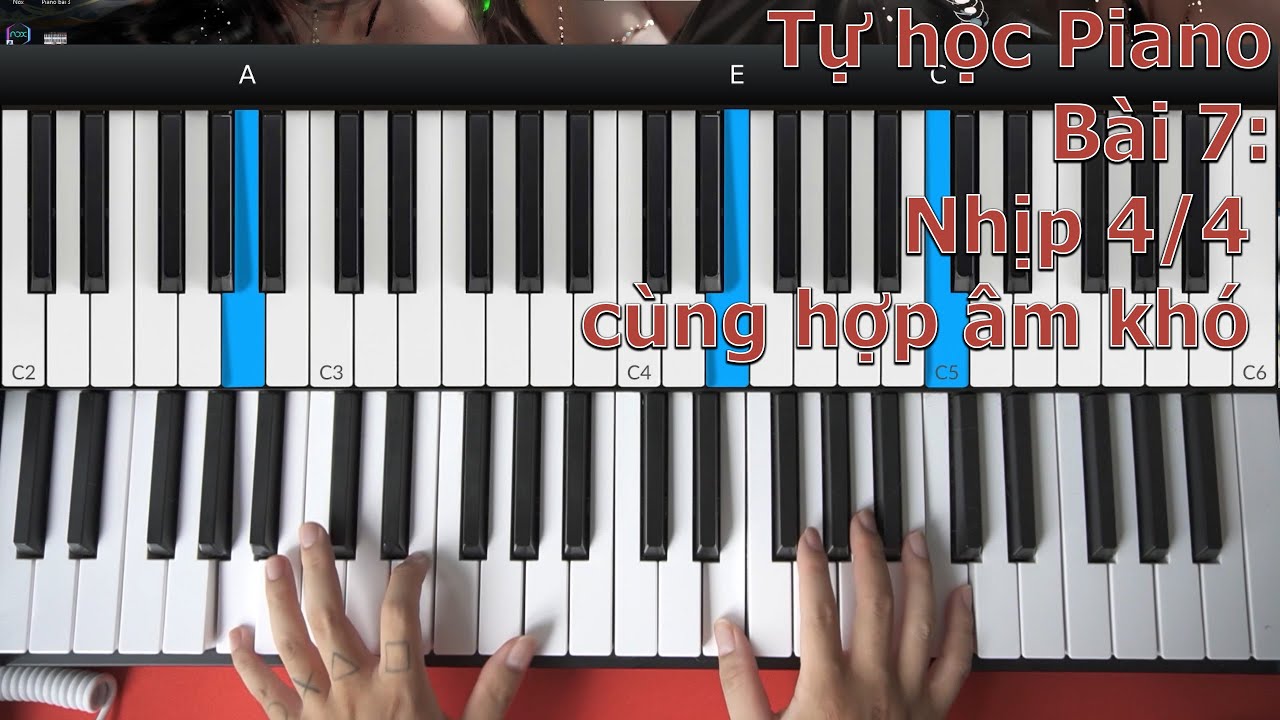 [Tự Học Piano] Bài 7: Nhịp 4/4 tiết điệu vui vẻ và hợp âm khó