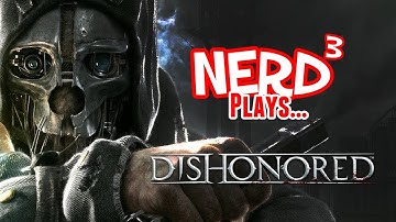 Nerd³ Plays... Dishonored - Many, Many Kills