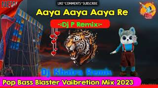 Aaya Aaya Aaya Re (Pop Bass Blaster Vaibretion Mix 2023-Dj P Remix