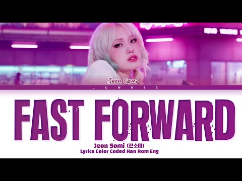 JEON SOMI Fast Forward Lyrics (Color Coded Lyrics Han/Rom/Eng 가사)