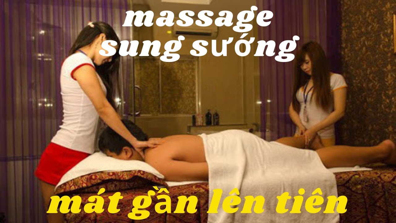 Thâm Nhập Thế Giới Massage Sung Sướng Cho Quí Ông Youtube 