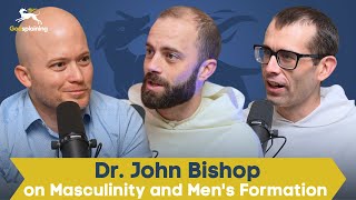 Masculinity and Men's Formation w/ Dr. John Bishop | Fr. Gregory Pine &amp; Fr. Bonaventure Chapman