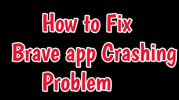 Fix Brave Browser App Keeps Crashing Problem Android | Brave Browser App Crashing problem