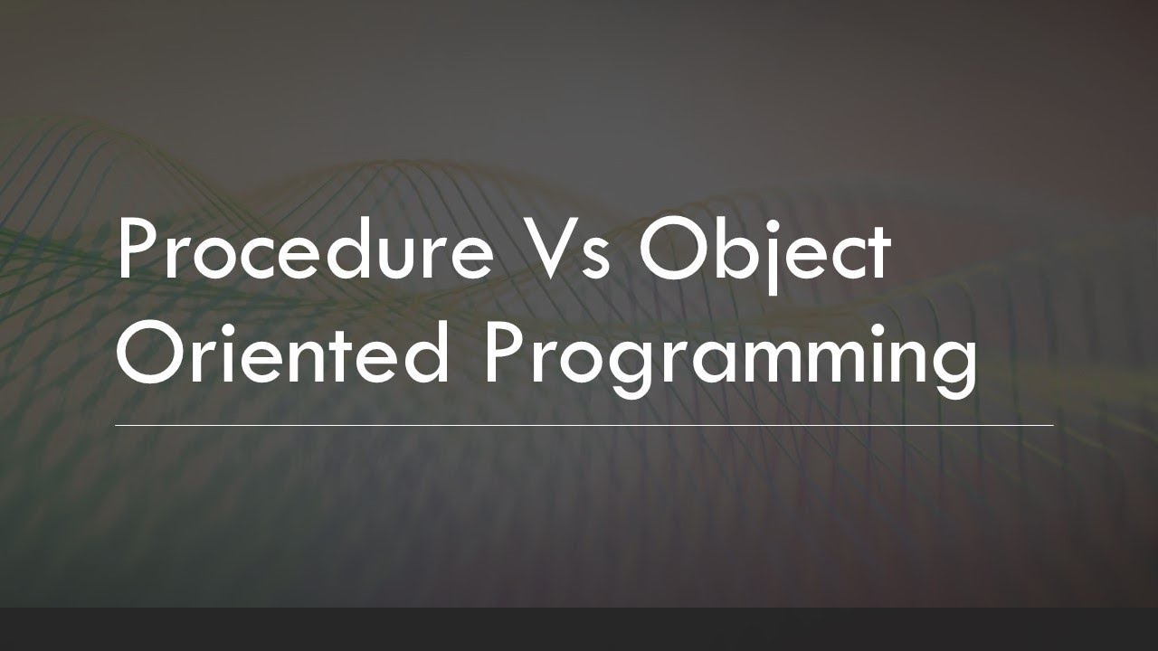Procedural Vs Object Oriented Programming - YouTube
