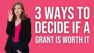 Grant Writing Tips: 3 Ways to Decide if a Grant is Worth Pursuing