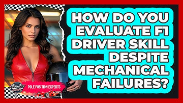 How Do You Evaluate F1 Driver Skill Despite Mechanical Failures? - Pole Position Experts