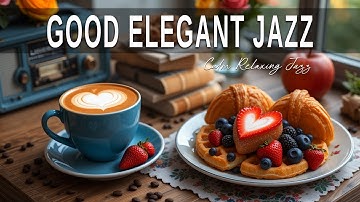Good Elegant Jazz ☕ Bossa Nova background for Happy Moods, Great Moods & Stress Relief