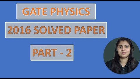 WAY TO PHYSICS || GATE PHYSICS 2016 SOLVED PAPER PART 2