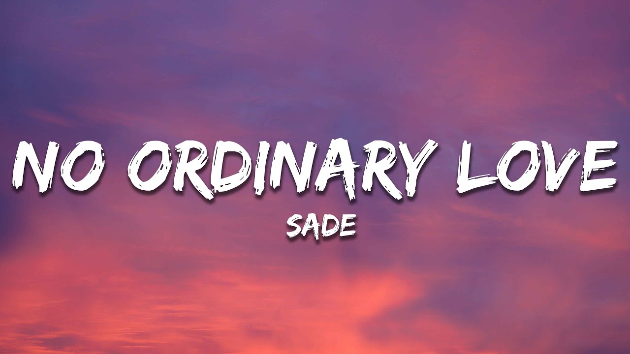 Sade - No Ordinary Love (Lyrics) Sade - No Ordinary Love (Lyrics)