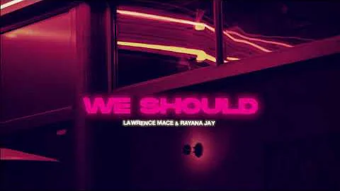 Lawrence Mace feat. Rayana Jay - We Should (Offici...