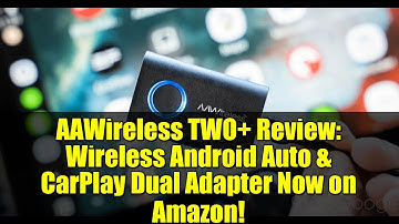 AAWireless TWO+ Review: Wireless Android Auto & CarPlay Dual Adapter Now on Amazon!
